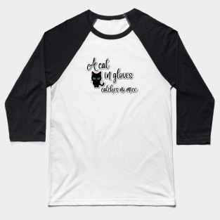 A cat in gloves catches no mice Baseball T-Shirt